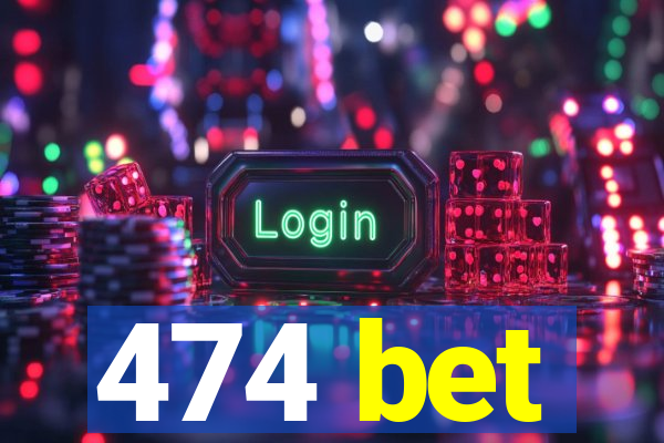 474 bet